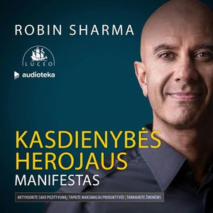 KASDIENYBĖS HEROJAUS MANIFESTAS: kaip siekti asmeninio ir profesinio didingumo, Robin Sharma