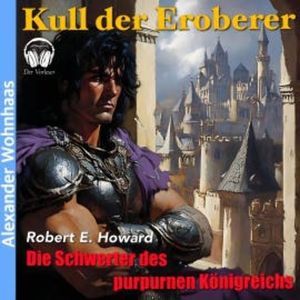 Kull der Eroberer - Die Schwerter des purpurnen Königreichs, Robert E. Howard