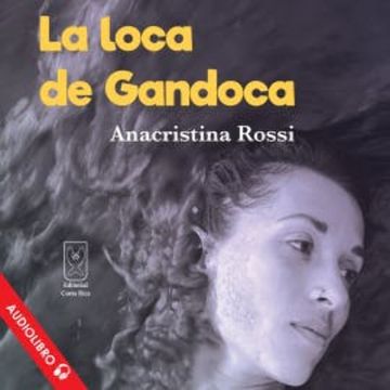 La loca de Gandoca audiobook, Anacristina Rossi