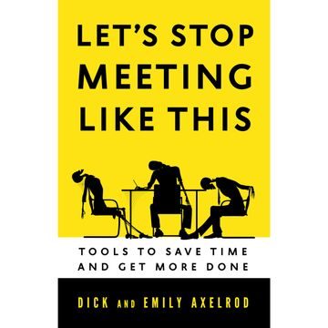 Let's Stop Meeting Like This - Tools to Save Time and Get More Done (Unabridged) audiobook, Dick Axelrod, Emily Axelrod