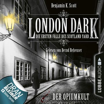 London Dark - Die ersten Fälle des Scotland Yard: Der Opiumkult audiobook, Benjamin K. Scott