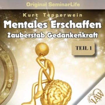 Mentales Erschaffen: Zauberstab Gedankenkraft (Original Seminar Life), Teil 1 audiobook, N.N.