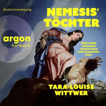 NEMESIS' TÖCHTER - 3000 Jahre zwischen Female Rage und Zusammenhalt (Ungekürzte Autorinnenlesung), Tara-Louise Wittwer