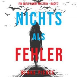 Nichts Als Fehler (Ein Adele Sharp Mystery – Buch 7), Blake Pierce