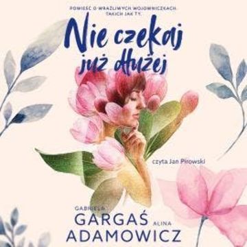 Nie czekaj już dłużej audiobook, Alina Adamowicz, Gabriela Gargaś
