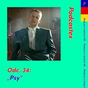 ODCINEK 34: "Psy", Podcastex