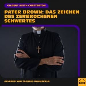 Pater Brown: Das Zeichen des zerbrochenen Schwertes, Gilbert Keith Chesterton