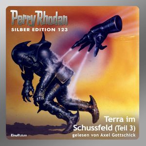Terra im Schussfeld - Teil 3 (Perry Rhodan Silber Edition 123), Peter Griese