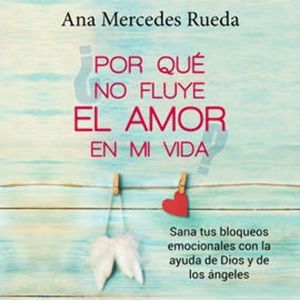 ¿Por qué no fluye el amor en mi vida?, Ana Mercedes Rueda