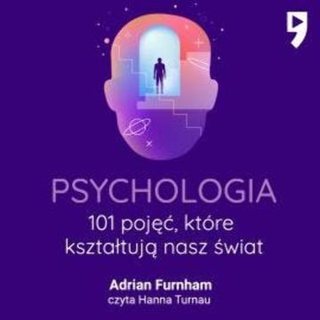 Psychologia. 101 pojęć, które kształtują nasz świat audiobook, Adrian Furnham