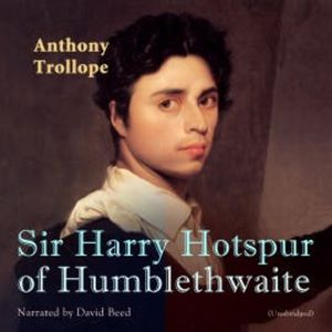 Sir Harry Hotspur of Humblethwaite, Anthony Trollope