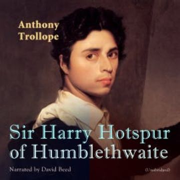 Sir Harry Hotspur of Humblethwaite audiobook, Anthony Trollope