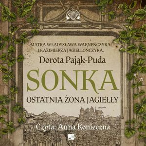 Sonka. Ostatnia żona Jagiełły, Dorota Pająk-Puda