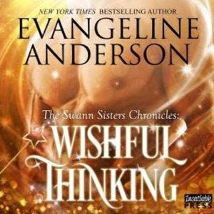 Wishful Thinking - The Swann Sisters Chronicles, Book 1 (Unabridged), Evangeline Anderson