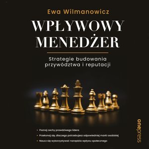 Wpływowy menedżer. Strategie budowania przywództwa i reputacji, Ewa Wilmanowicz