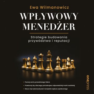 Wpływowy menedżer. Strategie budowania przywództwa i reputacji, Ewa Wilmanowicz