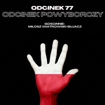 #77 – ODCINEK POWYBORCZY || GOŚCINNIE: MIŁOSZ WIATROWSKI-BUJACZ audiobook, Mateusz Płocha, Szymon Żurawski