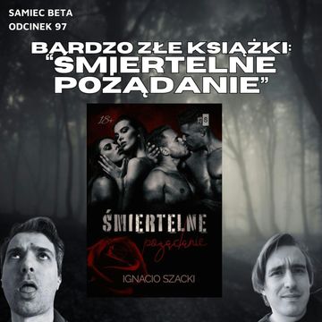 #97 – BARDZO ZŁA KSIĄŻKA: "ŚMIERTELNE POŻĄDANIE" [+18] audiobook, Mateusz Płocha, Szymon Żurawski