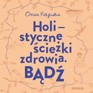 Bądź. Holistyczne ścieżki zdrowia, Orina Krajewska