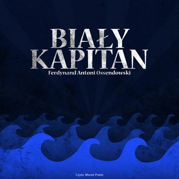 Biały kapitan audiobook, Antoni Ferdynand Ossendowski