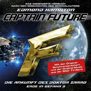 Captain Future, Erde in Gefahr, Folge 3: Die Ankunft des Doktor Zarro (ungekürzt), Edmond Hamilton