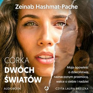 Córka dwóch światów. Moja opowieść o dzieciństwie naznaczonym przemocą, walce o siebie i nadziei, Zeinab Hashmat-Pache