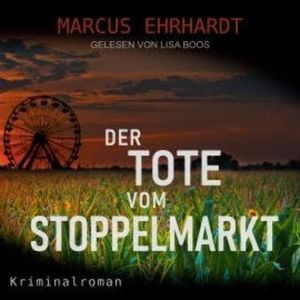 Der Tote vom Stoppelmarkt - Maria Fortmann ermittelt, Band 1 (ungekürzt), Marcus Ehrhardt