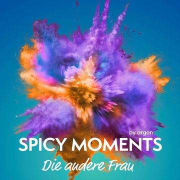 Die andere Frau - Erotische Geschichte - spicy moments, Band 26 (Ungekürzte Lesung) audiobook, spicy moments by argon