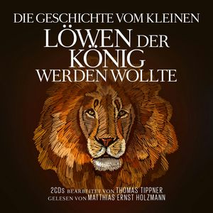 Die Geschichte vom kleinen Löwen der König werden wollte, Thomas Tippner