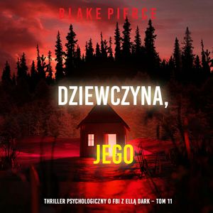 Dziewczyna, jego. Thriller psychologiczny o FBI z Ellą Dark. Tom 11, Blake Pierce