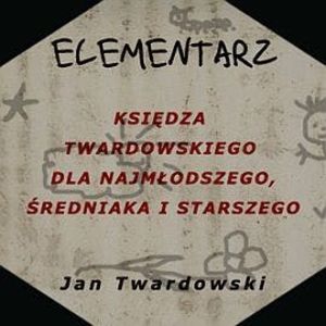 Elementarz księdza Twardowskiego: dla najmłodszego, średniaka i starszego, Jan Twardowski