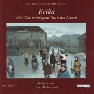 Erika - oder Der verborgene Sinn des Lebens audiobook, Elke Heidenreich