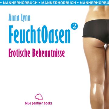 Feuchtoasen 2 | Erotische Bekenntnisse | Erotik Audio Story | Erotisches Hörbuch audiobook, Anna Lynn