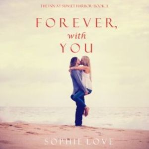 Forever, With You (The Inn at Sunset Harbor—Book 3), Sophie Love