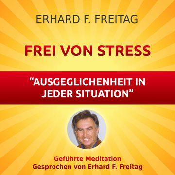 Frei von Stress - Ausgeglichenheit in jeder Situation audiobook, Erhard F. Freitag