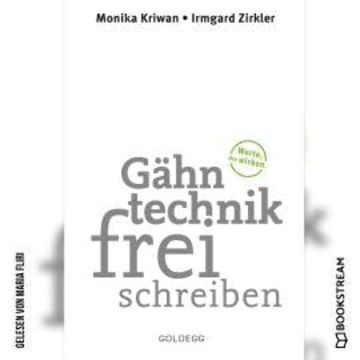 Gähntechnikfrei schreiben - Worte, die wirken (Ungekürzt) audiobook, Irmgard Zirkler, Monika Kriwan