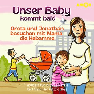 Hörzeit für die Kleinsten - Greta und Jonathan besuchen mit Mama die Hebamme, Folge 10: Unser Baby kommt bald (ungekürzt), Bert Alexander Petzold