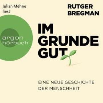 Im Grunde gut - Eine neue Geschichte der Menschheit (Ungekürzte Lesung) audiobook, Rutger Bregman