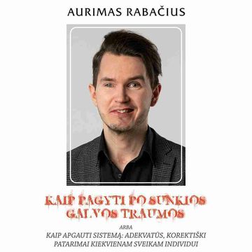 KAIP PAGYTI PO SUNKIOS GALVOS TRAUMOS audiobook, Aurimas Rabačius