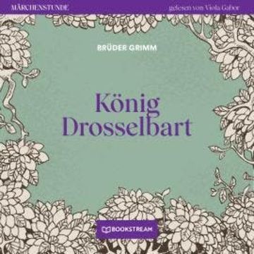 König Drosselbart - Märchenstunde, Folge 173 (Ungekürzt) audiobook, Brüder Grimm
