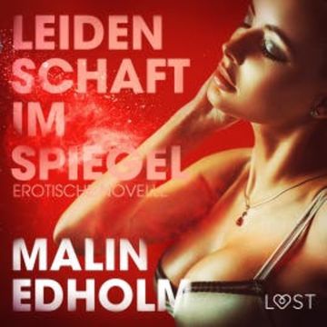 Leidenschaft im Spiegel: Erotische Novelle (Ungekürzt) audiobook, Malin Edholm