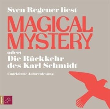 Magical Mystery oder: Die Rückkehr des Karl Schmidt audiobook, Sven Regener