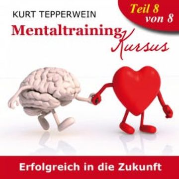 Mentaltraining Kursus: Erfolgreich in die Zukunft - Teil 8 audiobook, N.N.