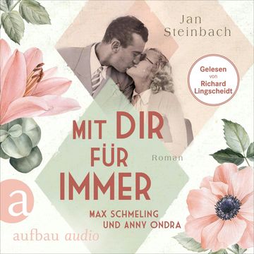 Mit dir für immer - Max Schmeling und Anny Ondra - Berühmte Paare - große Geschichten, Band 5 (Ungekürzt) audiobook, Jan Steinbach