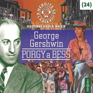Nebojte se klasiky! Hudební škola 24 - George Gershwin: Porgy a Bess, George Gershwin