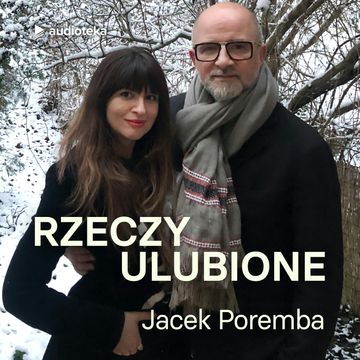 Rzeczy ulubione. Odcinek 21. Jacek Poremba audiobook, Anna Gacek