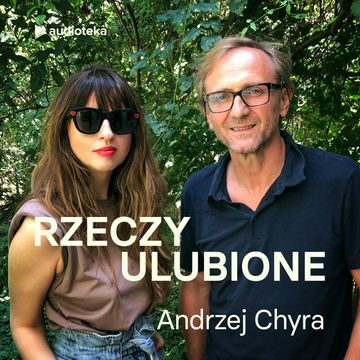 Rzeczy ulubione. Odcinek 3. Andrzej Chyra audiobook, Anna Gacek