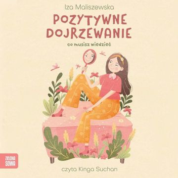 Pozytywne dojrzewanie. Co musisz wiedzieć audiobook, Iza Maliszewska