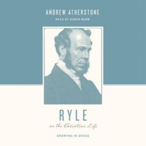 Ryle on the Christian Life, Andrew Atherstone