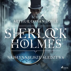 Sherlock Holmes: najsłynniejsze śledztwa, Arthur Conan Doyle